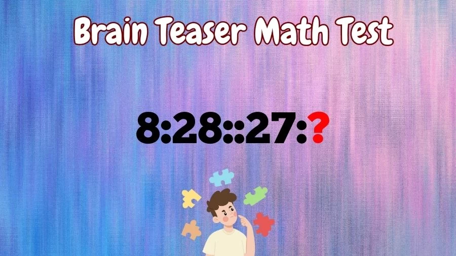 Brain Teaser Math Test: What is the Missing Term in 8:28::27:?