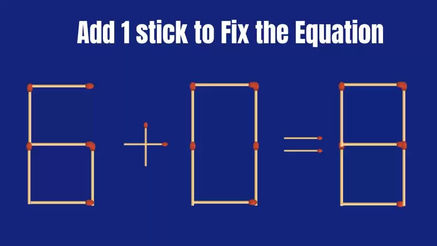 Brain Teaser: Add 1 Matchstick to Fix the Equation 6+0=8 in 30 Secs