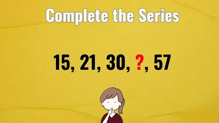 Brain Teaser Math Test: Complete the Series 15, 21, 30, ?, 57