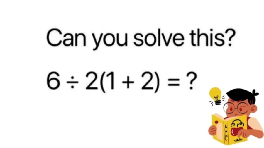 Brain Teaser: 6/2(1+2)=? This viral math equations that stumped the internet