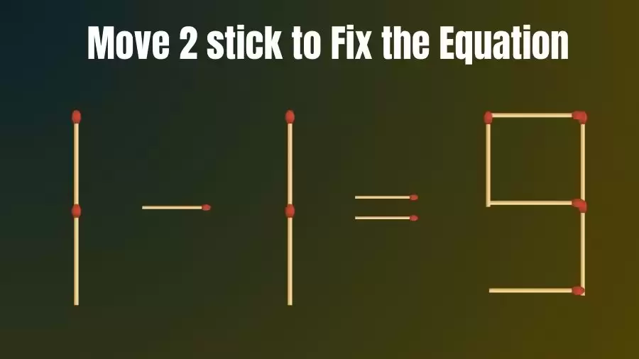 Brain Teaser: Move 2 Sticks and Correct the Equation 1-1=9