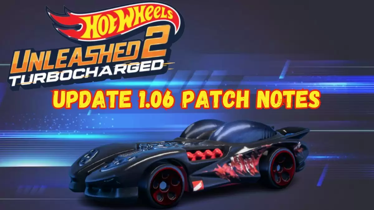 Hot Wheels Unleashed 2 Update 1.06 Patch Notes and Latest Updates