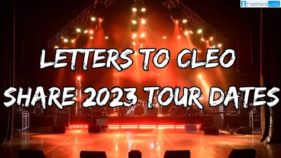 Letters To Cleo Share 2023 Tour Dates, How to Get Letters to Cleo Share Presale Code Ticket?