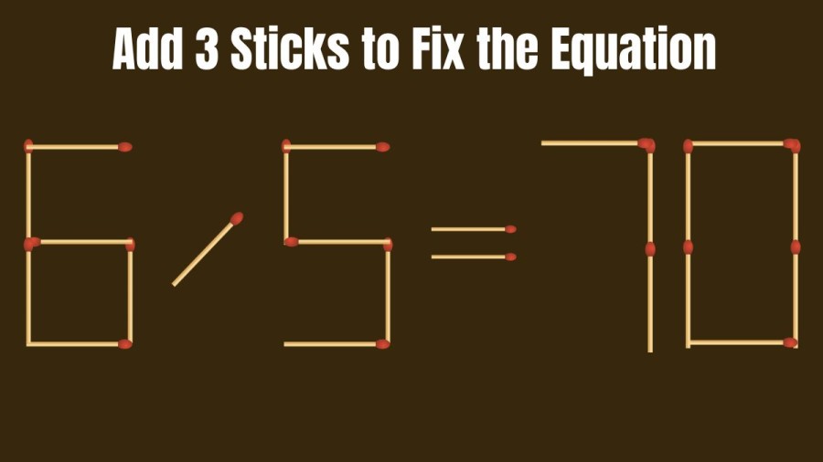 Add 3 Sticks to Make the Equation Right in this Brain Teaser Matchstick Puzzle