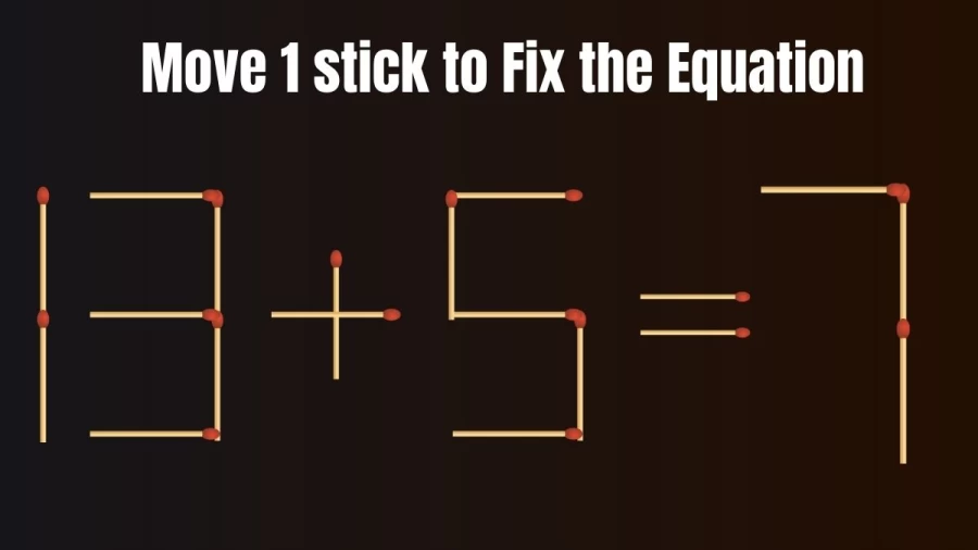 Brain Teaser: Can you Move 1 Stick to Fix the Equation in 20 Seconds?