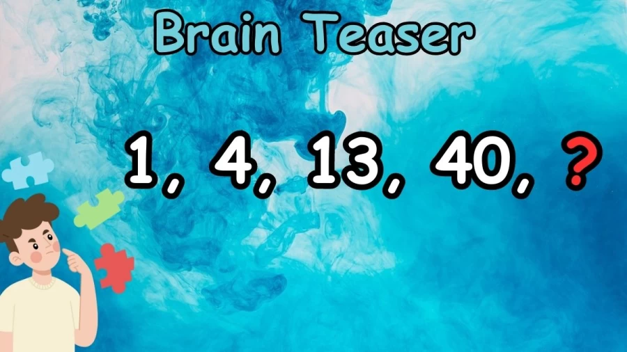 Brain Teaser: Complete this Math Series 1, 4, 13, 40, ?