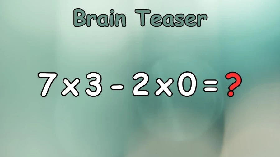 Brain Teaser: Equate 7x3-2x0=?