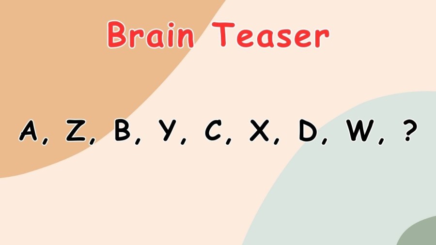 Brain Teaser: Find the Next Letter A, Z, B, Y, C, X, D, W? Alphabet Puzzle