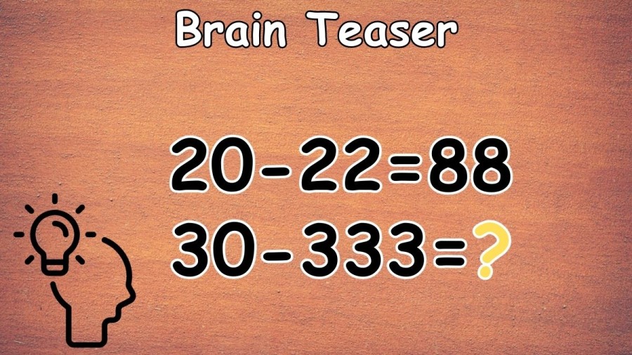 Brain Teaser: If 20-22=88, What is 30-333=? IQ Test
