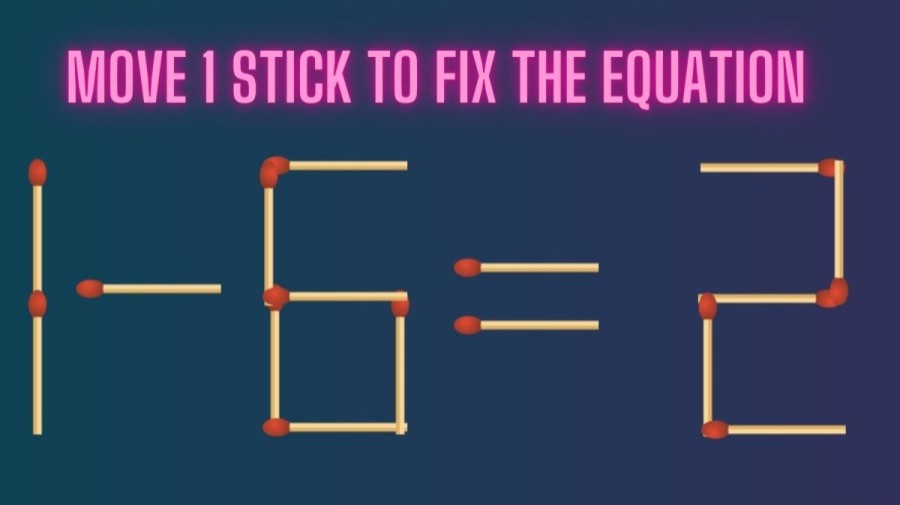 Brain Teaser: Move 1 Stick to Fix the Equation 1-6=2