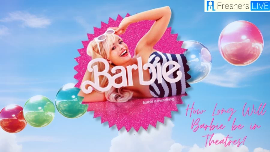 How Long Will Barbie Be in Theaters? When Will Barbie Movie Leave