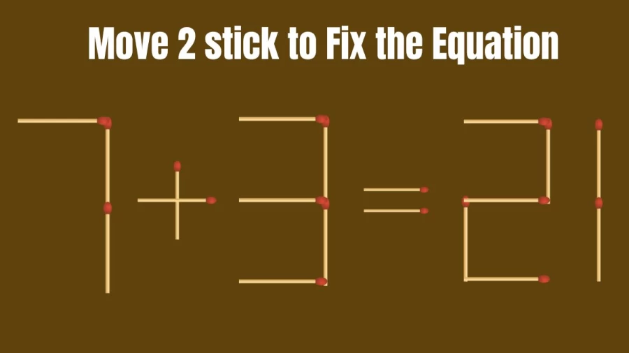 Tricky Brain Teaser Matchstick Puzzle: Fix the Equation 7+3=21 By Moving 2 Sticks