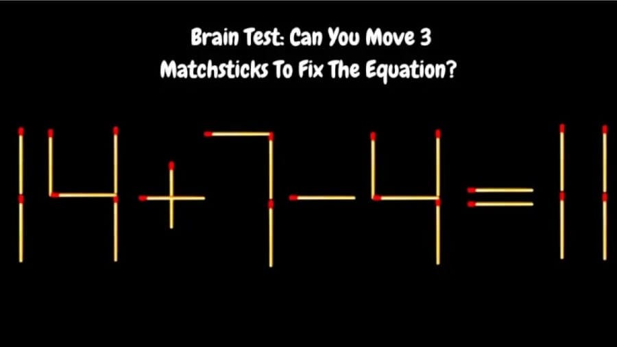 Brain Teaser: 14+7-4=11 Can You Move 3 Matchsticks To Fix The Equation