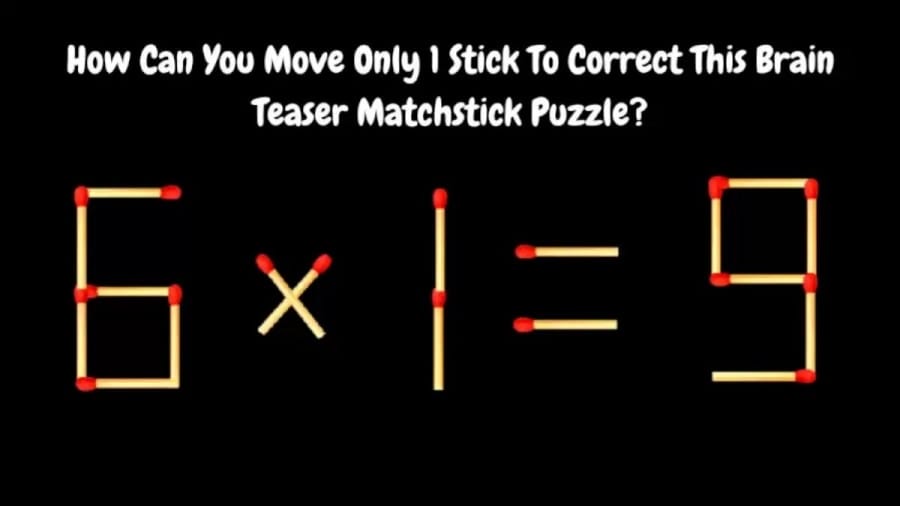 Brain Teaser: 6x1=9 How Can You Move Only 1 Stick To Correct This Equation