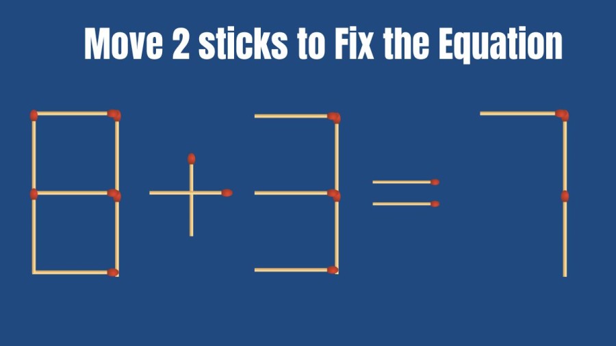 Brain Teaser: 8+3=7 Move 2 Matchsticks to Fix the Equation