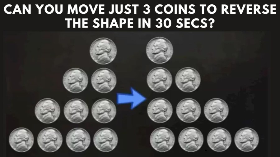 Brain Teaser Coin Puzzle: Can you move just 3 coins to reverse the shape in 30 secs?