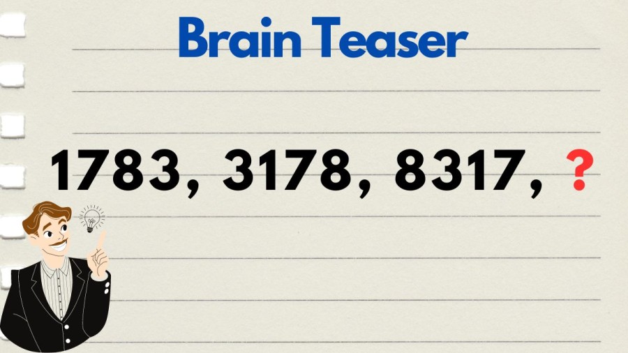 Brain Teaser: Complete the Series 1783, 3178, 8317, ?