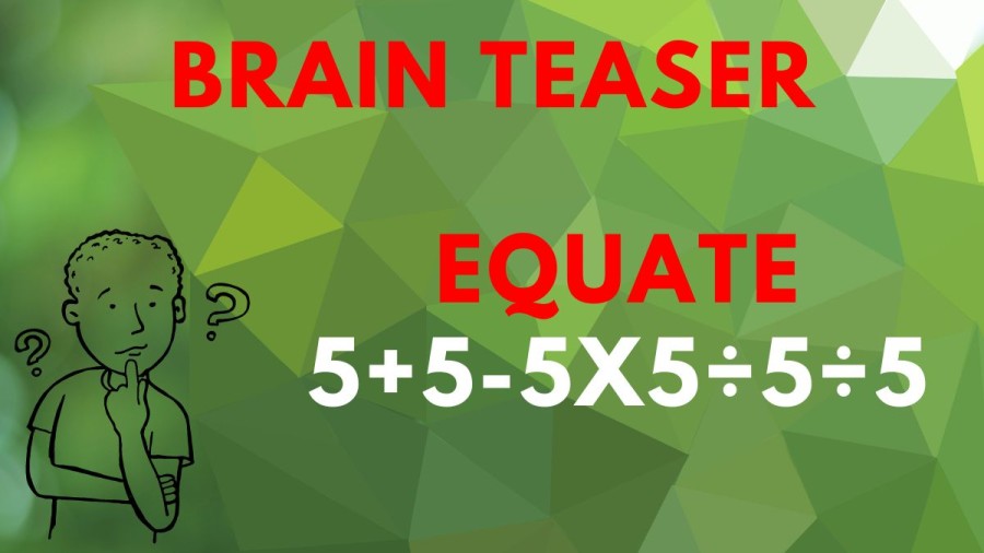 Brain Teaser: Equate 5+5-5x5÷5÷5