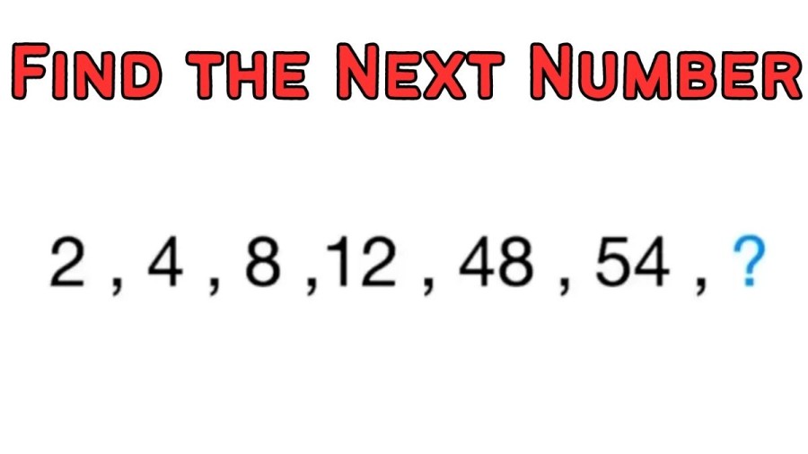 Brain Teaser: Find the Next Number in 2, 4, 8, 12, 48, 54, ?