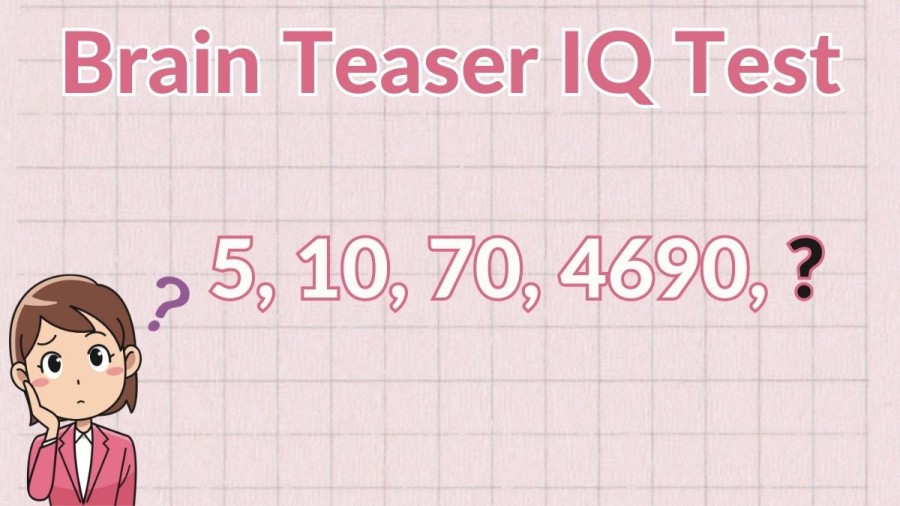 Brain Teaser IQ Test: Find the Next Number in the Sequence 5, 10, 70, 4690, ?