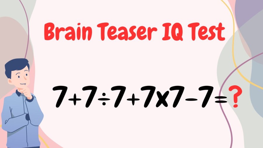 Brain Teaser IQ Test: What is the answer 7+7÷7+7x7-7=? 90% will get wrong