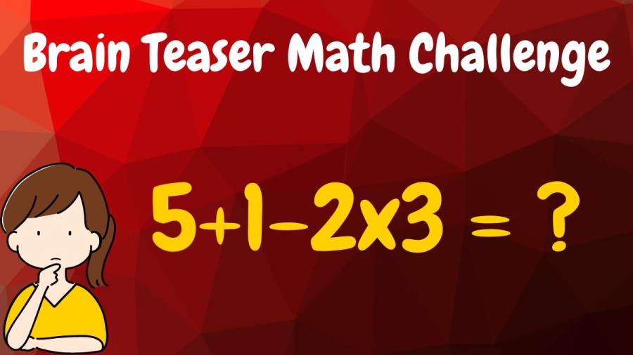 Brain Teaser Math Challenge: Solve this maths equation 5+1-2x3