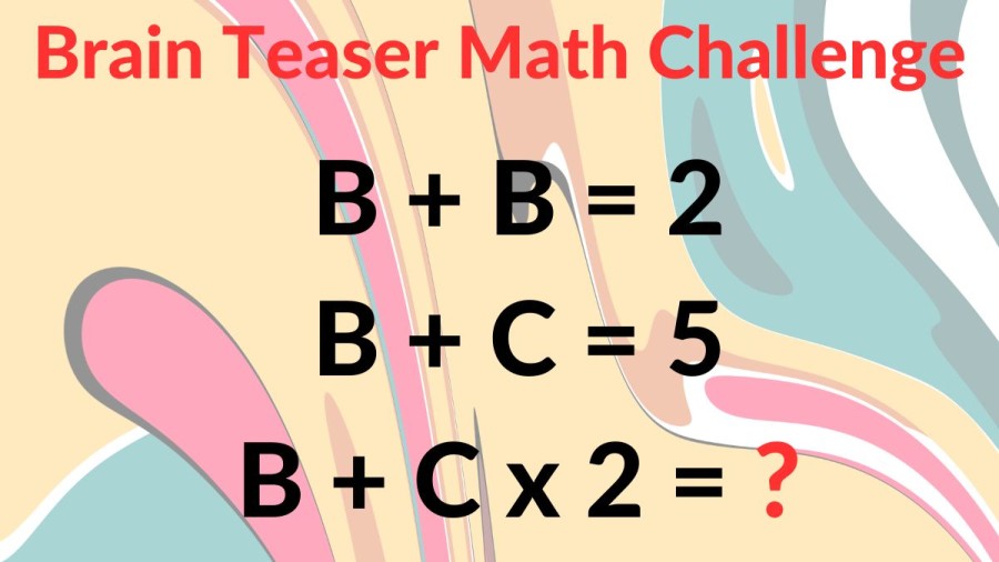 Brain Teaser Math Challenge: Using the Clues Find the Value of B+Cx2
