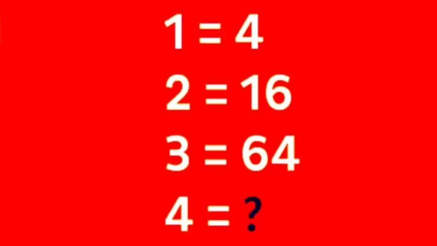 Brain Teaser Math Puzzle: If 1=4, 2=16, 3=64, What is 4=?