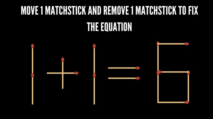 Brain Teaser Math Test: 1+1=6 Move 1 Matchstick and Remove 1 Matchstick  to Fix the Equation by 20 Secs