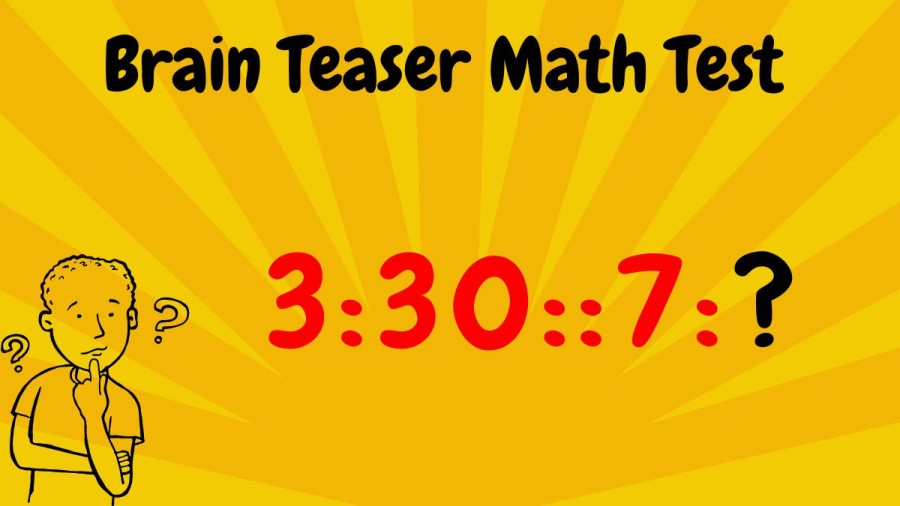 Brain Teaser Math Test: Find the Missing Number 3:30::7:?