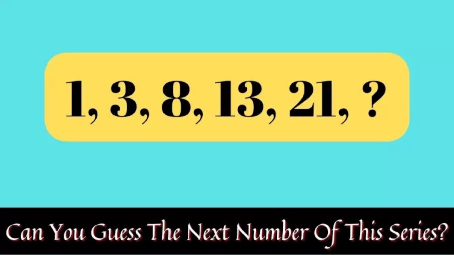 Brain Teaser Maths Puzzle: Can You Guess The Next Number Of This Series 1, 3, 8, 13, 21, ?