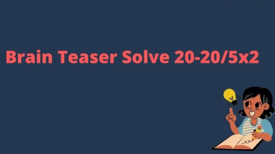 Brain Teaser Maths Test: Solve this 20-20/5x2