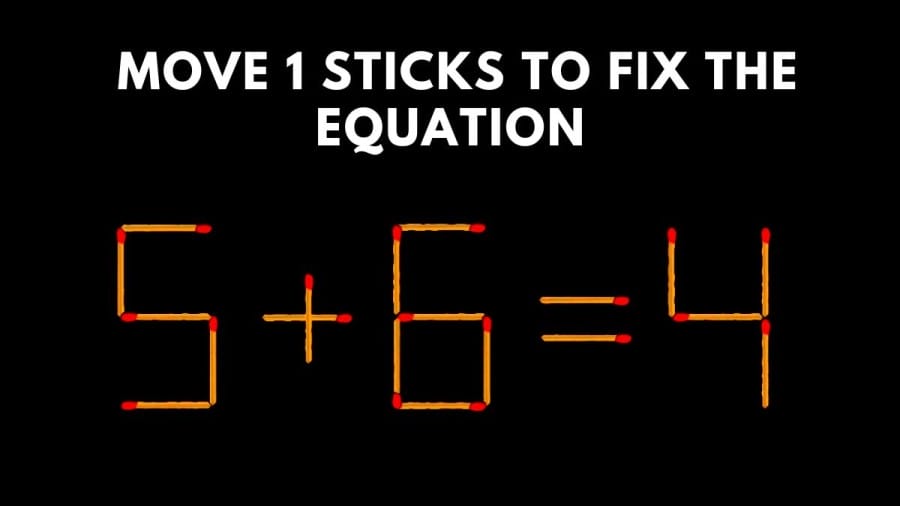 Brain Teaser: Move 1 Stick to Fix the Equation 5+6=4 Matchstick Puzzle