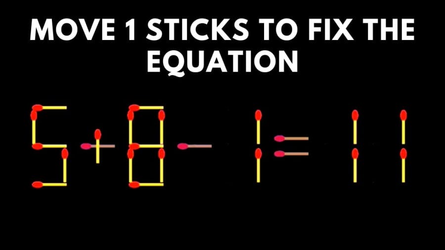 Brain Teaser: Move 1 Stick to fix the Equation 5+8-1=11 Matchstick Puzzle