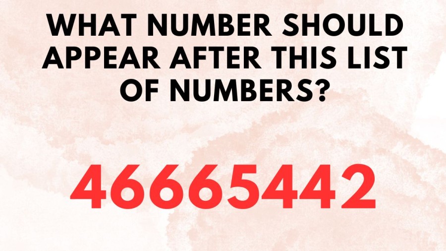 Brain Teaser Sequence Puzzle: What number should appear after this list of numbers?