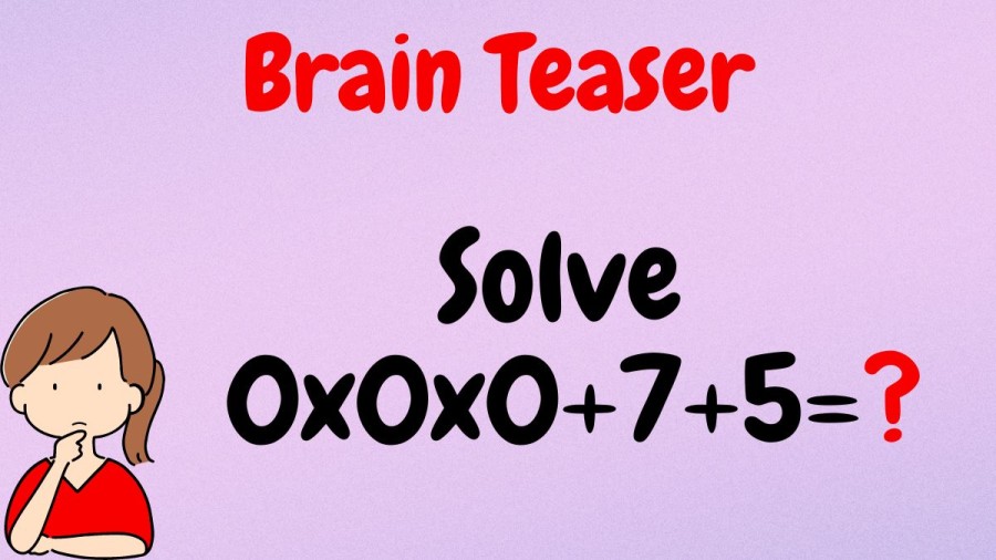 Brain Teaser: Solve 0x0x0+7+5