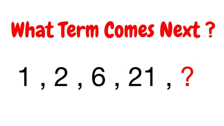 Brain Teaser: What Term Comes Next 1, 2, 6, 21, ?