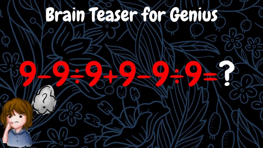 Brain Teaser for Genius Equate 9-9÷9+9-9÷9=?
