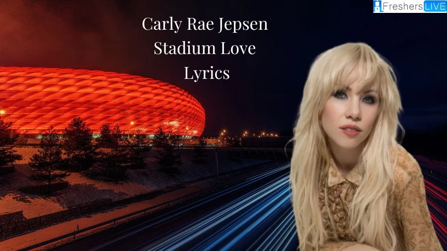 Carly Rae Jepsen Stadium Love Lyrics: The Magical Lines