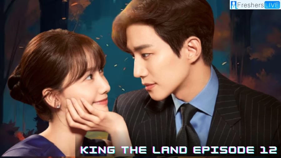 King the Land Episode 12 Recap Ending Explained, Release Date, Cast, Plot, and Trailer