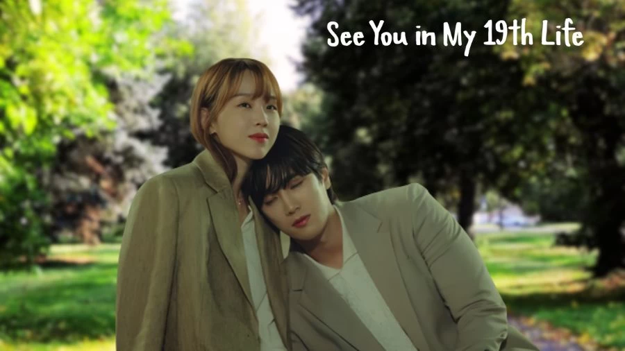 See You in My 19th Life Season 1 Episode 10 Recap, Ending Explained, Review