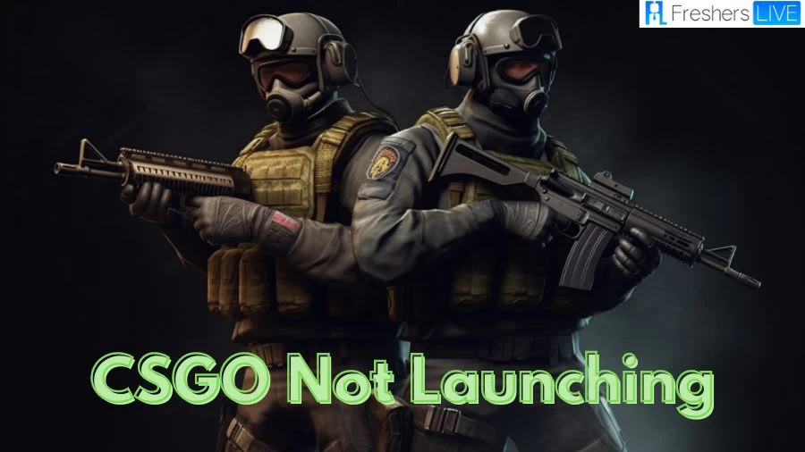 Why is CSGO Not Launching? How to Fix CSGO Not Launching?