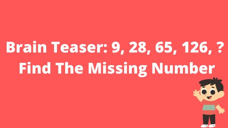Brain Teaser: 9, 28, 65, 126, ? Find The Missing Number