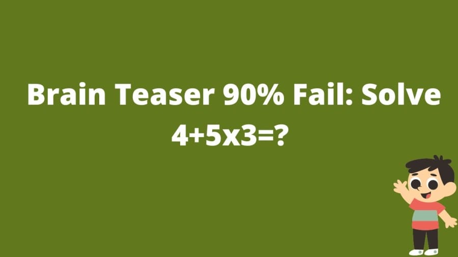 Brain Teaser 90% Fail: Solve 4+5x3=?