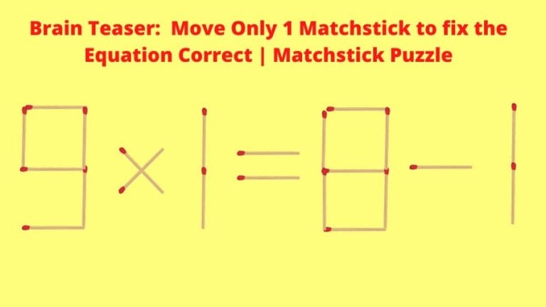 Brain Teaser: 9x1=8-1 Move Only 1 Matchstick to fix the Equation Correct