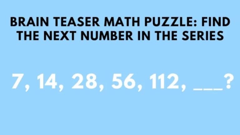 Brain Teaser: Find the Next Number in the Series 7, 14, 28, 56, 112, ?